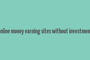 online money earning sites without investment