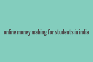 online money making for students in india