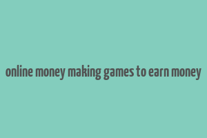 online money making games to earn money