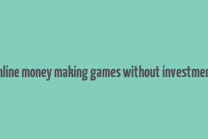 online money making games without investment