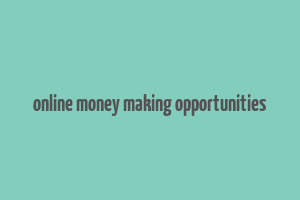 online money making opportunities