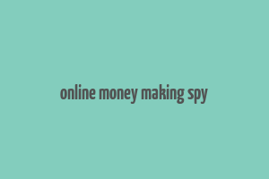 online money making spy