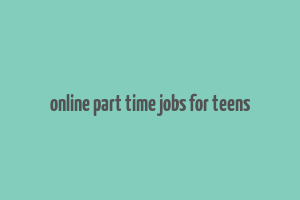 online part time jobs for teens