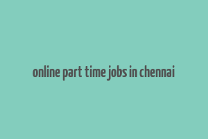 online part time jobs in chennai