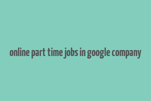 online part time jobs in google company