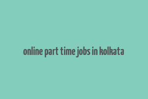 online part time jobs in kolkata