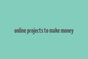 online projects to make money