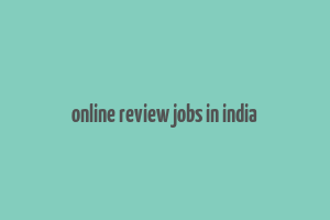 online review jobs in india