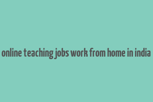 online teaching jobs work from home in india