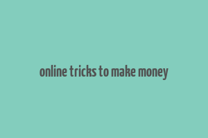 online tricks to make money