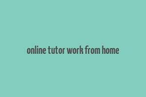 online tutor work from home