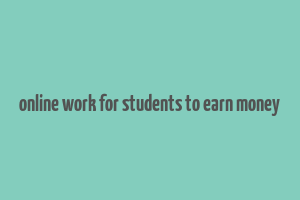 online work for students to earn money