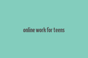 online work for teens