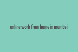 online work from home in mumbai