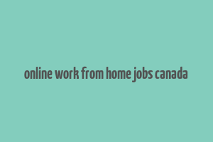 online work from home jobs canada