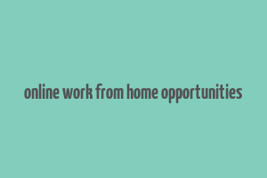 online work from home opportunities