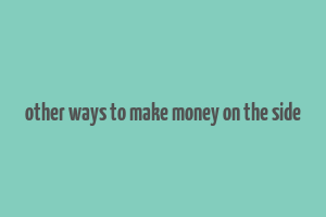 other ways to make money on the side