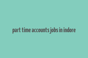 part time accounts jobs in indore