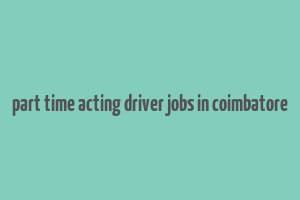 part time acting driver jobs in coimbatore