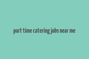 part time catering jobs near me