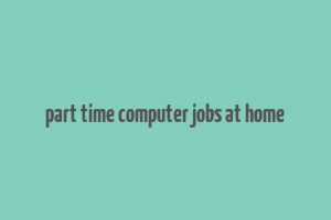 part time computer jobs at home