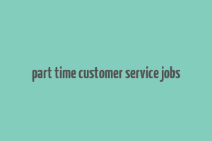 part time customer service jobs