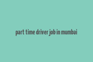 part time driver job in mumbai