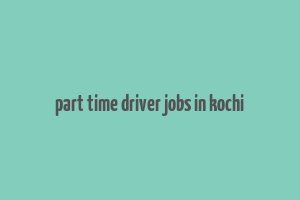 part time driver jobs in kochi