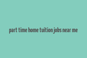 part time home tuition jobs near me