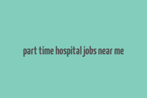 part time hospital jobs near me