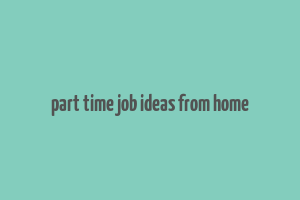 part time job ideas from home