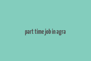 part time job in agra