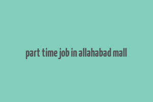 part time job in allahabad mall