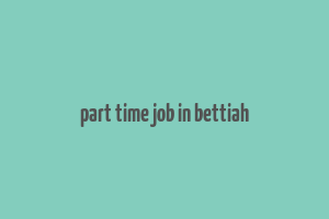 part time job in bettiah