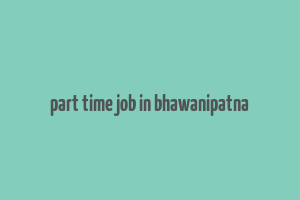 part time job in bhawanipatna