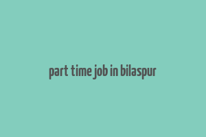 part time job in bilaspur