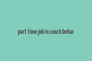 part time job in cooch behar