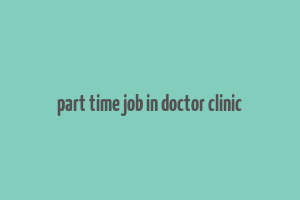 part time job in doctor clinic