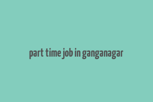 part time job in ganganagar