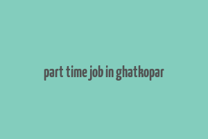 part time job in ghatkopar