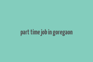 part time job in goregaon