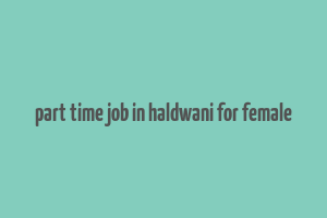 part time job in haldwani for female