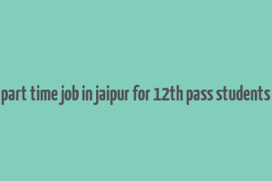 part time job in jaipur for 12th pass students