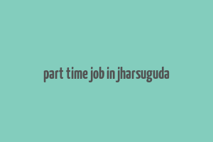 part time job in jharsuguda