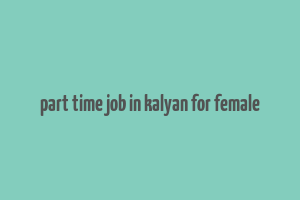 part time job in kalyan for female