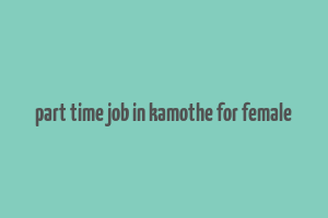 part time job in kamothe for female