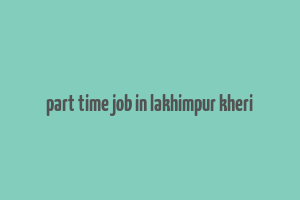 part time job in lakhimpur kheri