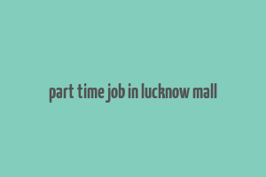 part time job in lucknow mall