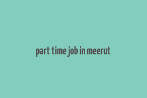 part time job in meerut