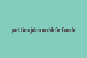 part time job in nashik for female